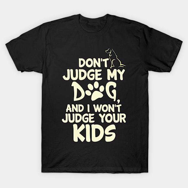 Don't Judge My Dog... T-Shirt by veerkun